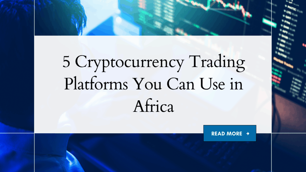 5 Cryptocurrency Trading Platforms/Exchanges You Can Use in Africa 5 cryptocurrency exchanges to use in Africa