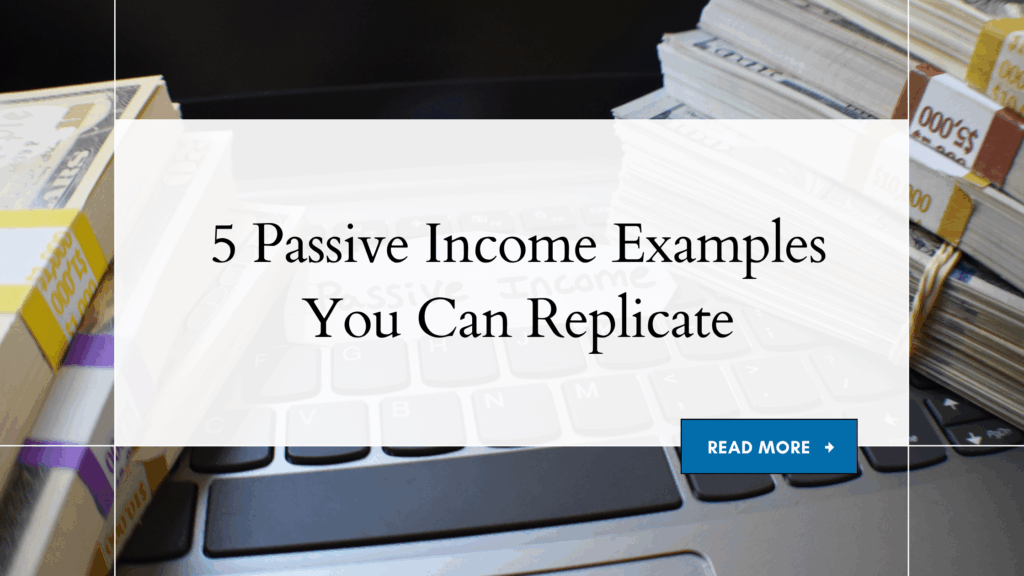 5 Passive Income Examples You Can Replicate 5 passive income examples to replicate